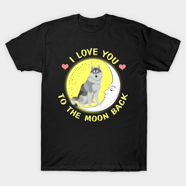 I Love You To The Moon And Back Siberian Husky T-Shirt by AstridLdenOs